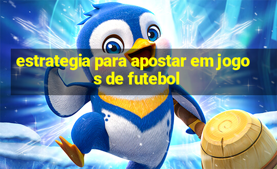 estrategia para apostar em jogos de futebol