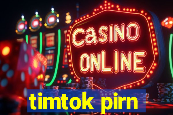 timtok pirn