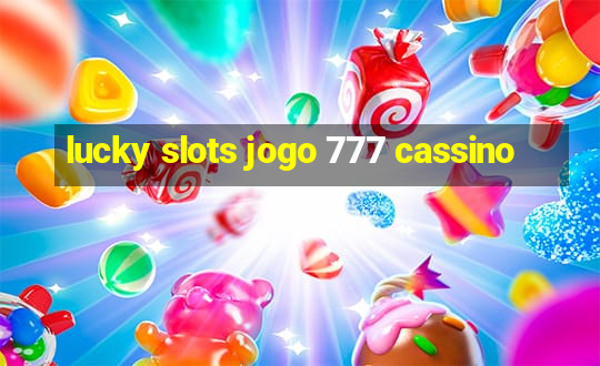 lucky slots jogo 777 cassino