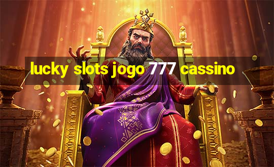 lucky slots jogo 777 cassino