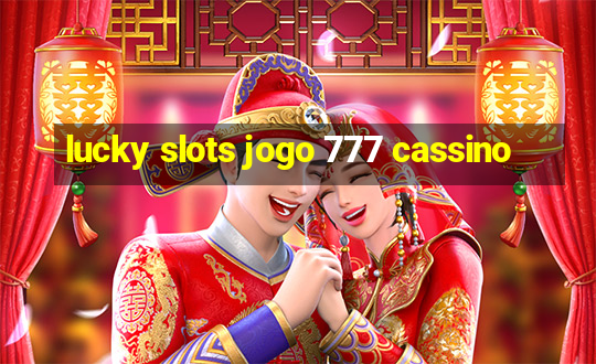 lucky slots jogo 777 cassino