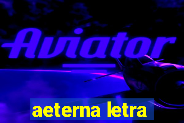 aeterna letra