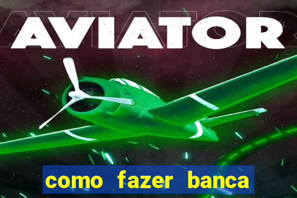 como fazer banca de jogo