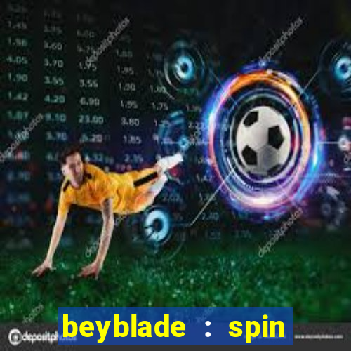 beyblade : spin blade 1