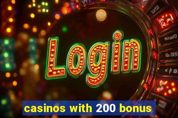 casinos with 200 bonus