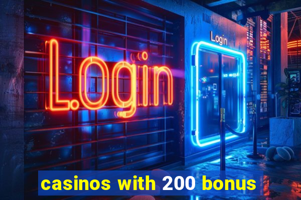 casinos with 200 bonus