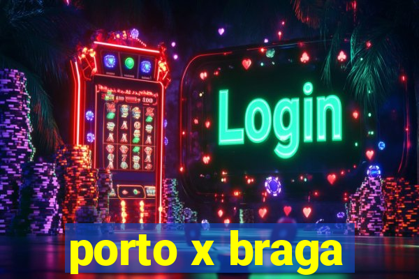 porto x braga