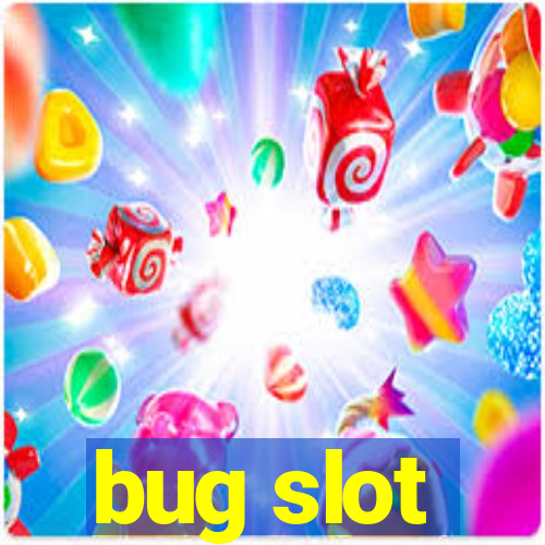 bug slot