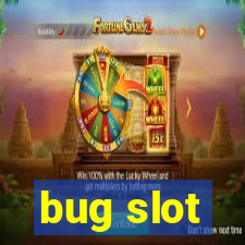 bug slot