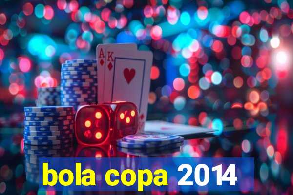 bola copa 2014