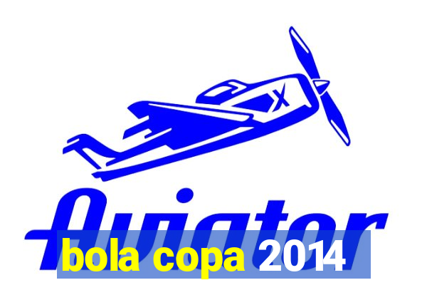 bola copa 2014