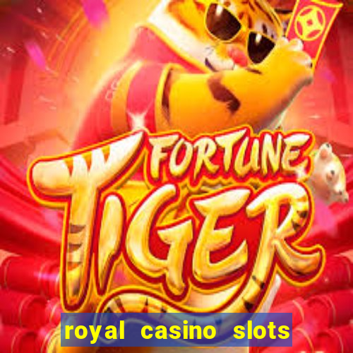 royal casino slots real money