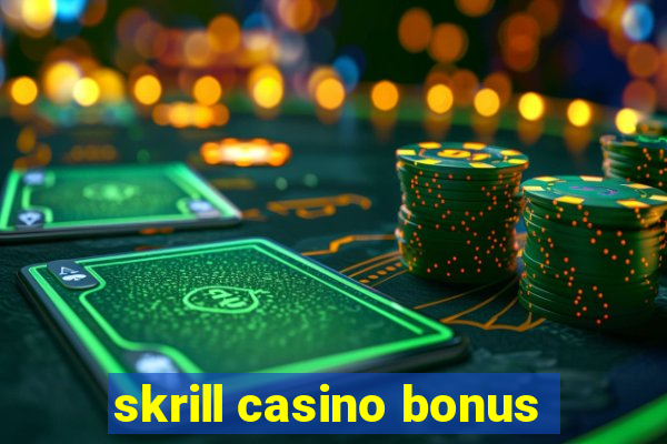 skrill casino bonus