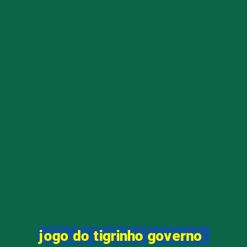 jogo do tigrinho governo