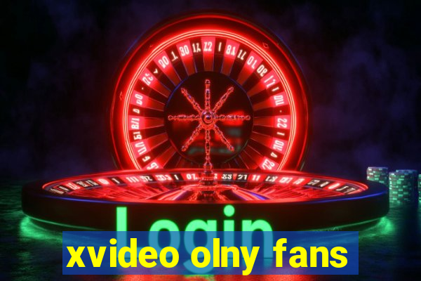 xvideo olny fans