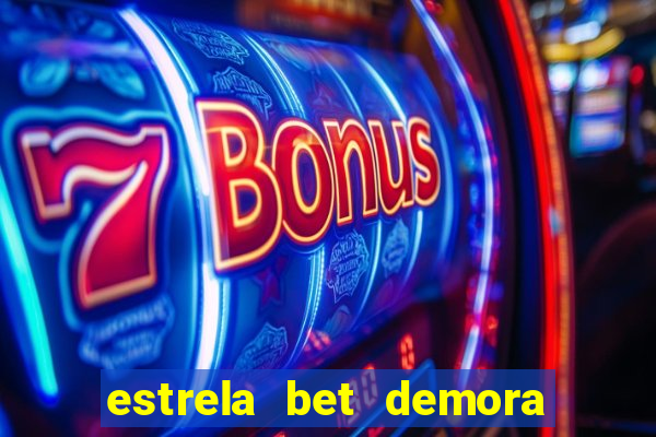 estrela bet demora para pagar