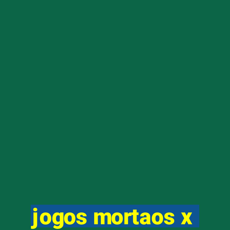 jogos mortaos x