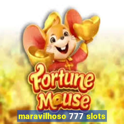 maravilhoso 777 slots