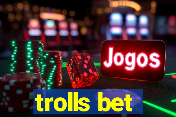 trolls bet