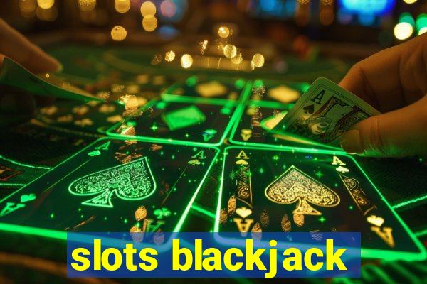 slots blackjack