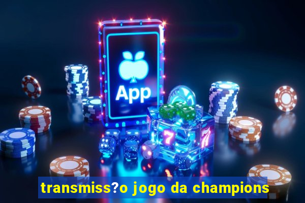 transmiss?o jogo da champions