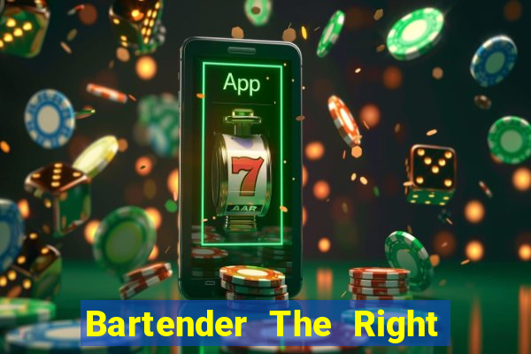 Bartender The Right Mix best drink