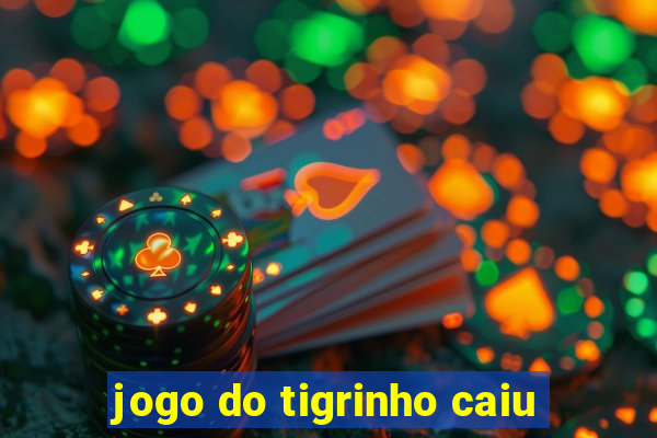 jogo do tigrinho caiu