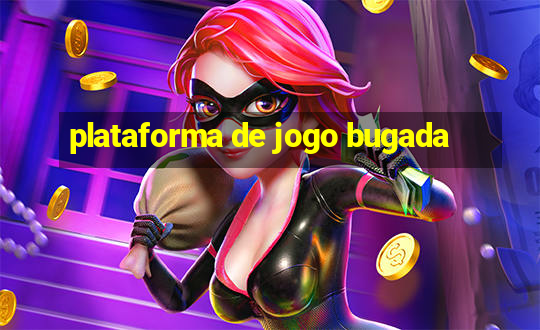 plataforma de jogo bugada