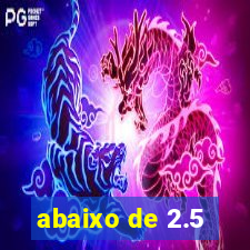 abaixo de 2.5