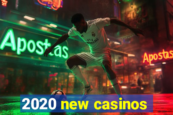 2020 new casinos