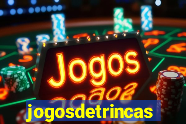 jogosdetrincas