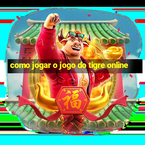 como jogar o jogo do tigre online