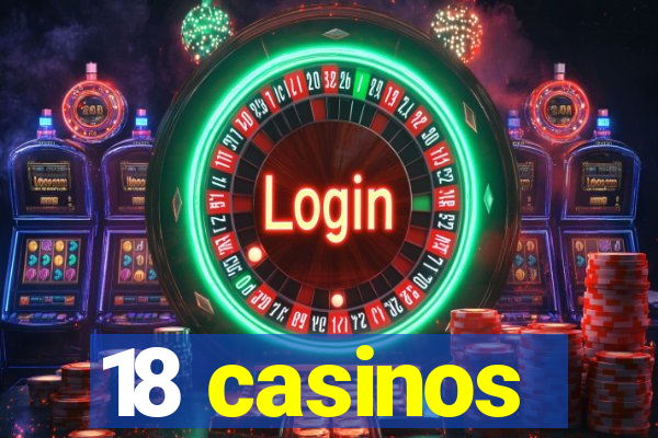 18 casinos