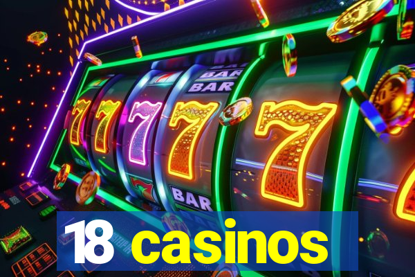 18 casinos