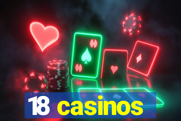 18 casinos