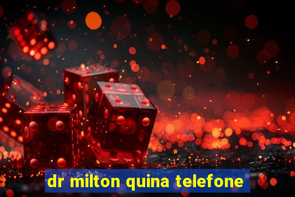 dr milton quina telefone