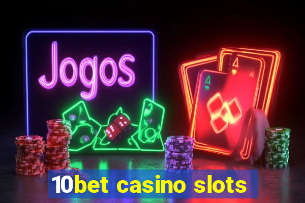 10bet casino slots