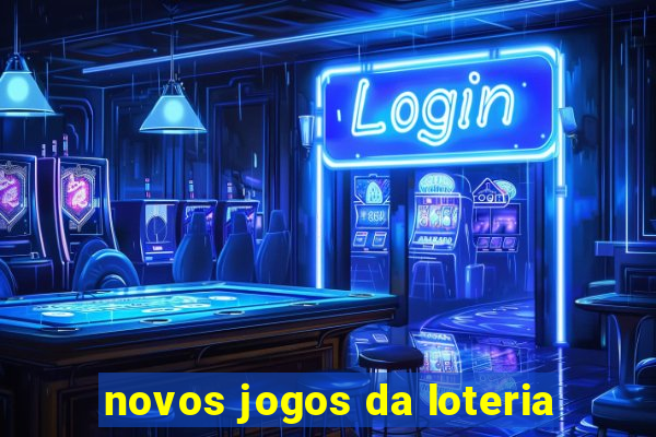 novos jogos da loteria