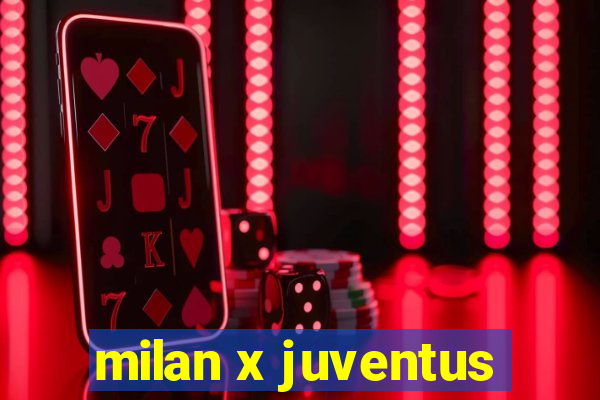 milan x juventus