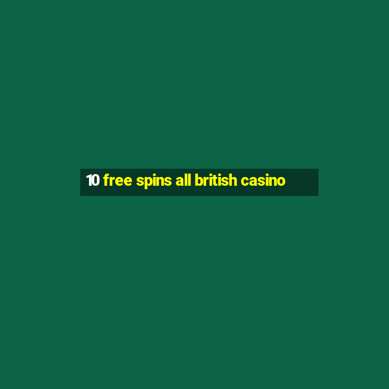 10 free spins all british casino