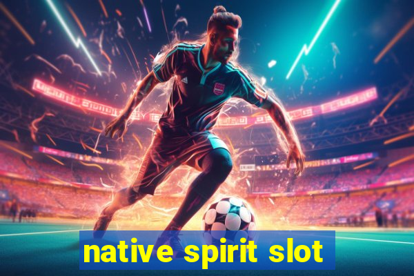 native spirit slot