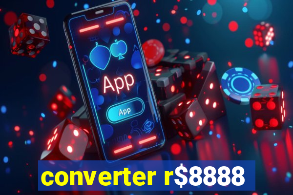 converter r$8888