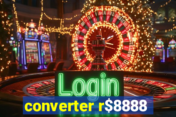 converter r$8888