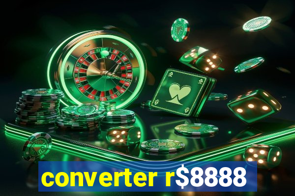 converter r$8888