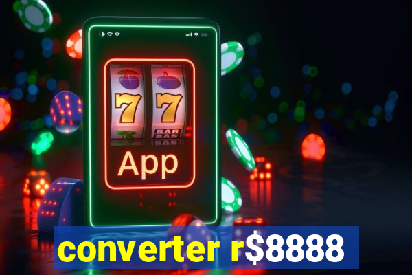 converter r$8888