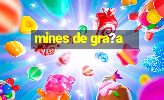 mines de gra?a