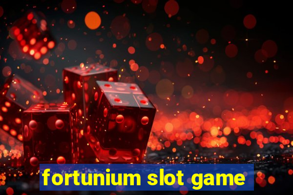 fortunium slot game