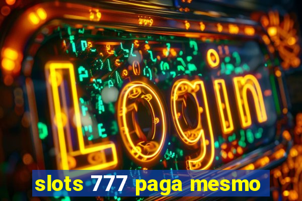 slots 777 paga mesmo