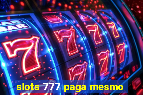 slots 777 paga mesmo