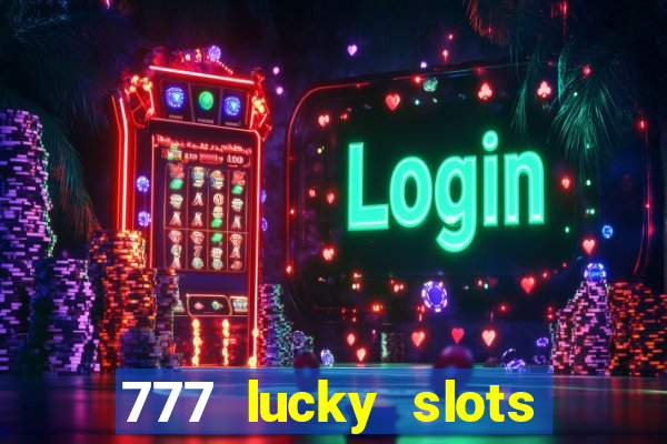 777 lucky slots login register